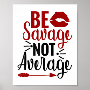 Be Savage Not Average  Poster