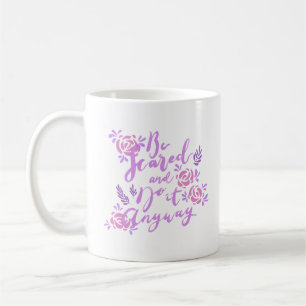 be scared an do it anyway coffee mug