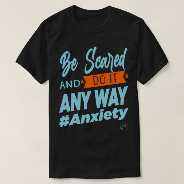 Be Scared And Do It Anyway Mental Health Awareness T-Shirt (Design Front)