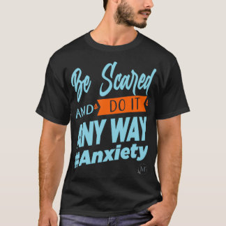 Be Scared And Do It Anyway Mental Health Awareness T-Shirt