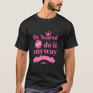 Be Scared and Do It Anyway Positive Motivational T-Shirt