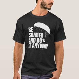 Be Scared And Do It Anyway Women Paraglider Adven T-Shirt
