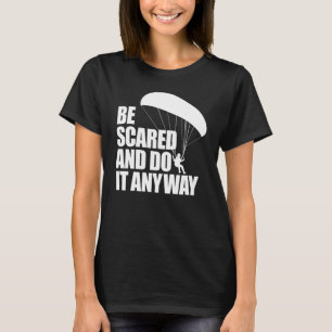 Be Scared And Do It Anyway  Women Paraglider Adven T-Shirt