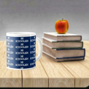 BE SCHOOLED! LARGE COFFEE MUG