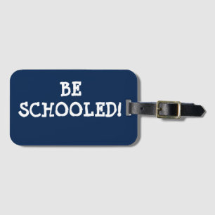 BE SCHOOLED! LUGGAGE TAG