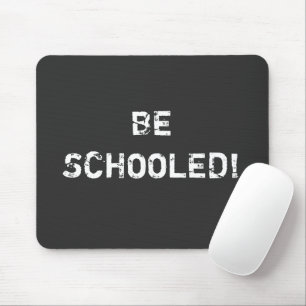 BE SCHOOLED! MOUSE MAT