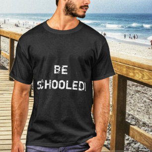 Be Schooled! T-Shirt