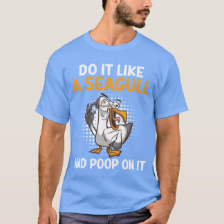 Be Seagull and Poop on it Seagull Bird lover boy T-Shirt