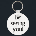 Be Seeing You Villager Key Ring<br><div class="desc">"Be seeing you!" is the famous farewell phrase from the British tv series, The Prisoner. Just the thing when you're picking up your keys to go somewhere, don't you think? Be seeing you! says it all for fans of The Prisoner.</div>