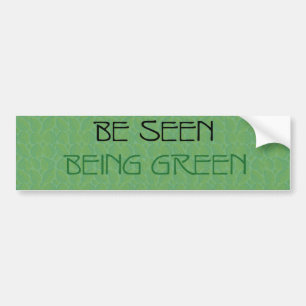 be seen being green bumper sticker