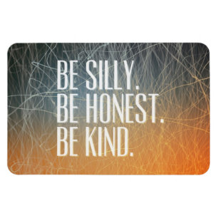 Be Silly Be Honest - Motivational Quote Magnet