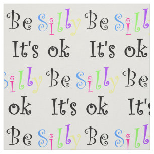 Be Silly It's Ok-fabric Fabric