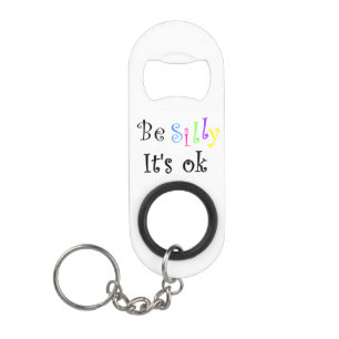 Be Silly It's Ok-ink correct bottle openers