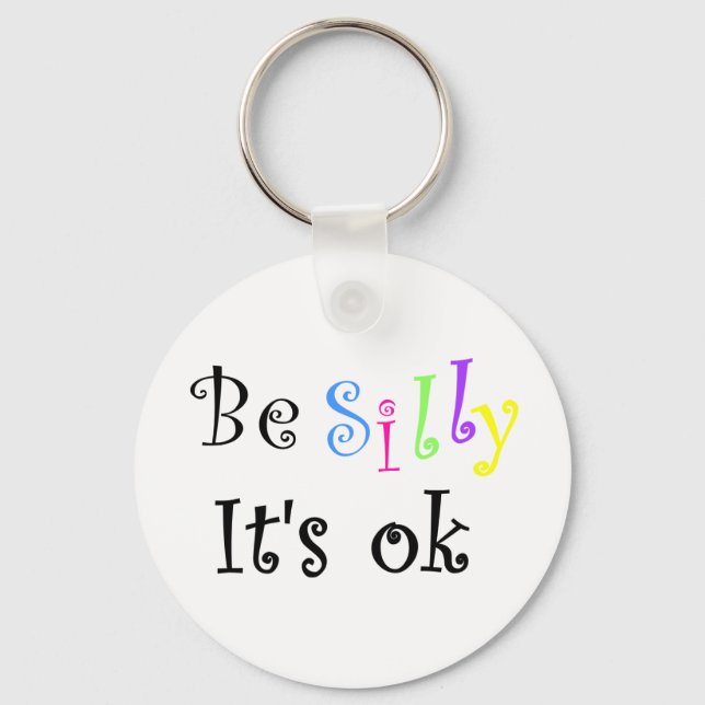 Be Silly It's ok-keychain Key Ring (Front)