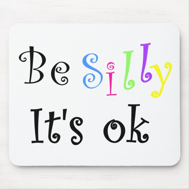 Be Silly It's ok-mousepad Mouse Mat (Front)