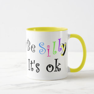 Be Silly It's ok-mug Mug