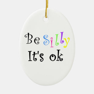 Be Silly It's ok-ornament Ceramic Tree Decoration