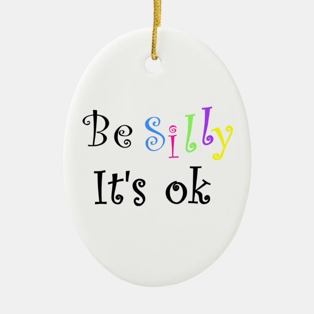 Be Silly It's ok-ornament Ceramic Tree Decoration (Front)