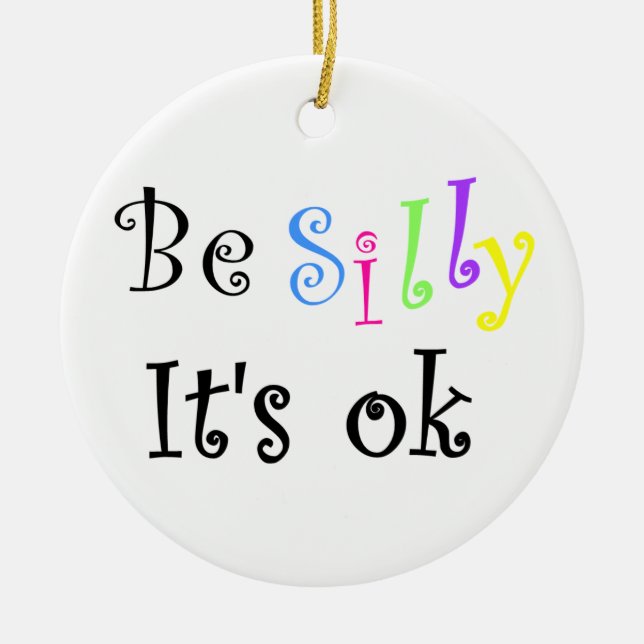 Be Silly It's ok-ornament Ceramic Tree Decoration (Front)