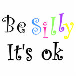 Be Silly It's ok-photo sculpture Standing Photo Sculpture<br><div class="desc">Be silly, funny, crazy, wild, fun, and laugh.Let go your spirit and free yourself from worry. Fun design to lift your spirits and just have fun.</div>