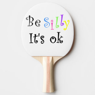 Be Silly It's Ok-ping pong paddle