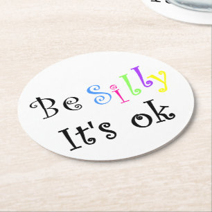 Be Silly It's Ok-round paper coaster