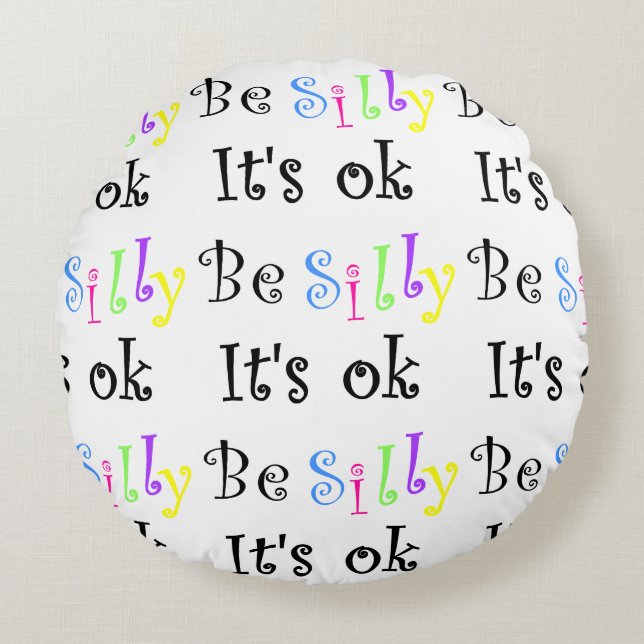 Be Silly It's Ok-round pillow (Front)