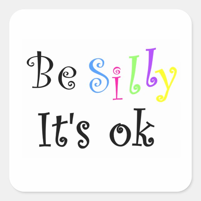 Be Silly It's ok-square sticker (Front)