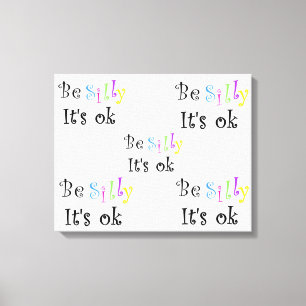 Be Silly It's ok-stretched canvas print