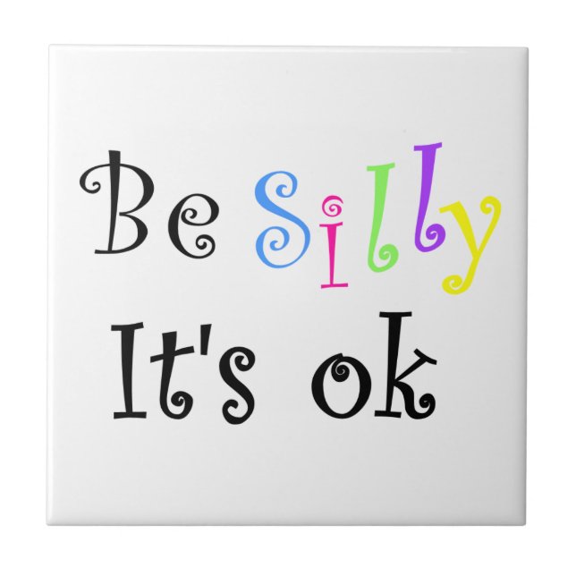 Be Silly It's ok-tile Tile (Front)