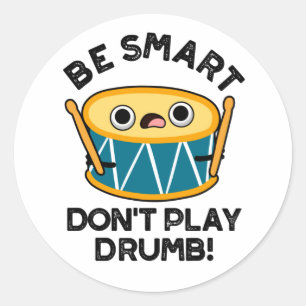 Be Smart Don't Play Drumb Funny Drum Pun  Classic Round Sticker