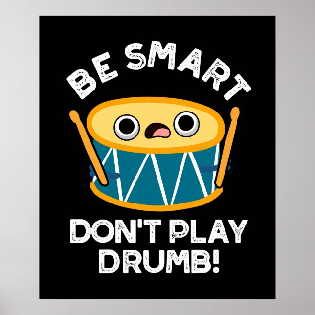 Be Smart Don't Play Drumb Funny Drum Pun Dark BG Poster (Front)