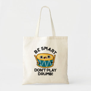 Be Smart Don't Play Drumb Funny Drum Pun  Tote Bag