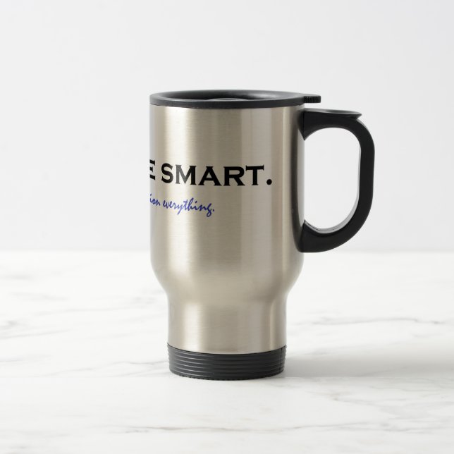 Be smart. Question everything Travel Mug (Right)