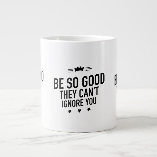 Be So Good They Can't Ignore You – Motivational Large Coffee Mug (Front)