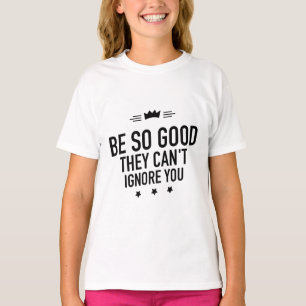 Be So Good They Can't Ignore You – Motivational T-Shirt