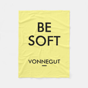 "Be Soft" Kurt Vonnegut Quote Fleece Blanket