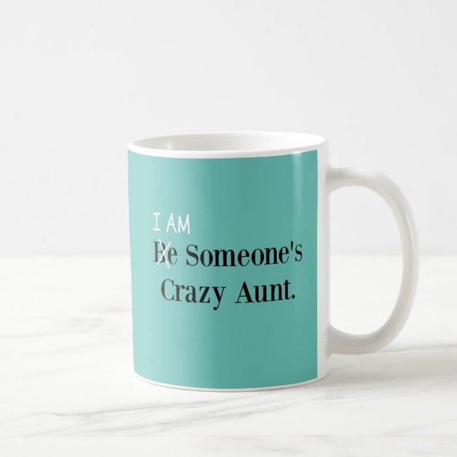 Be Someone's Crazy Aunt! (I AM!) Coffee Mug (Right)