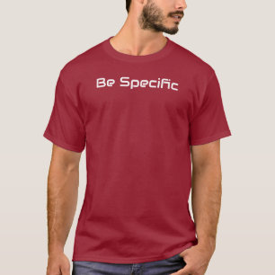Be Specific T-shirt