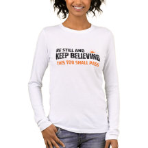 Be Still and Keep Believing. This Too Shall Pass