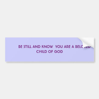 BE STILL AND KNOW BUMPER STICKER