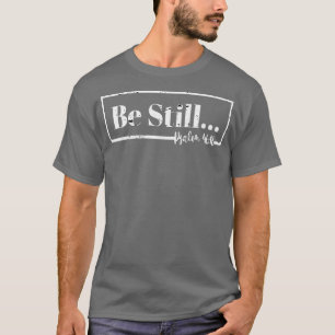 Be Still And Know Christian Faith In God Premium T-Shirt