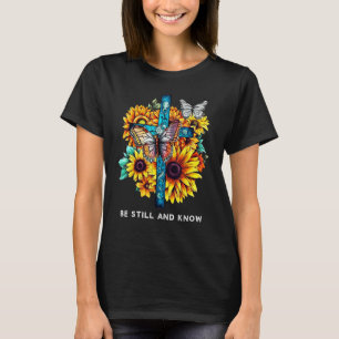 Be still and know Cross Sunflowers Butterflies Chr T-Shirt