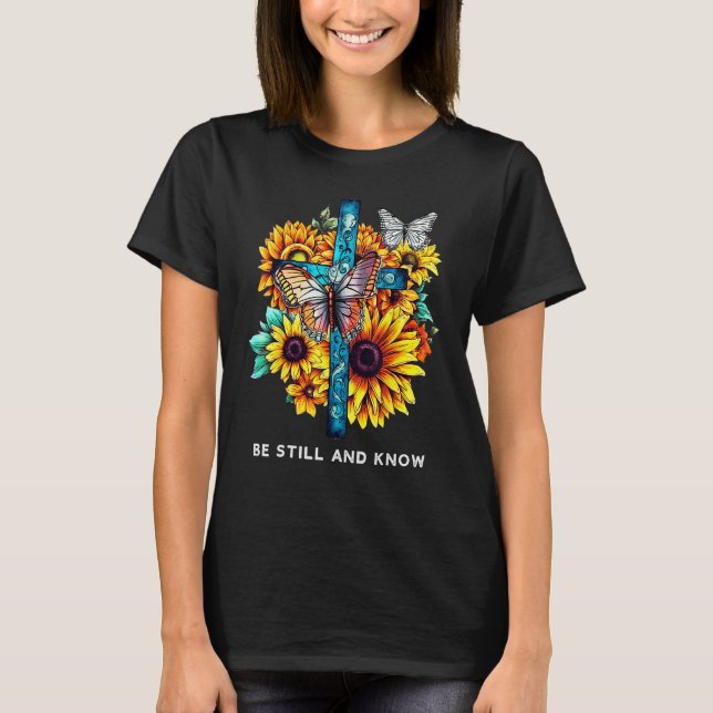 Be still and know Cross Sunflowers Butterflies Chr T-Shirt (Front)