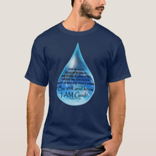 Be Still and Know I AM God. Drop in God's Ocean.  T-Shirt
