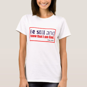 Be Still and Know I am God T-Shirt