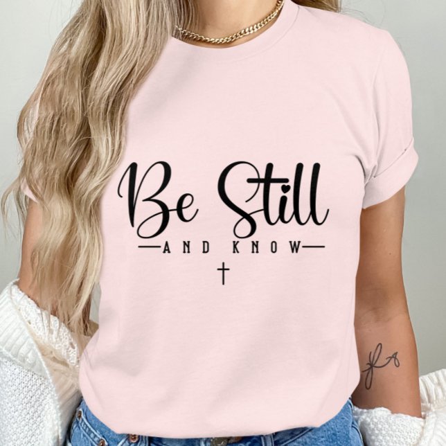 Be Still And Know- Inspirational Quote-Faith-Based T-Shirt (Creator Uploaded)