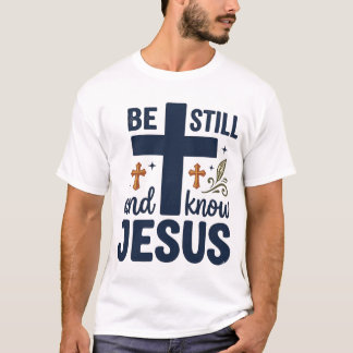Be Still and Know Jesus Christian Typography Shirt
