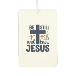 Be Still and Know Jesus Christian Typography Shirt Car Air Freshener