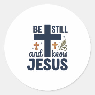 Be Still and Know Jesus Christian Typography Shirt Classic Round Sticker